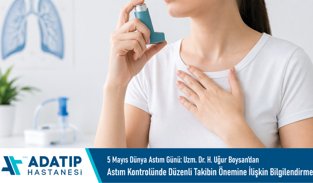 5 Mayıs Dünya Astım Günü: Uzm. Dr. H. Uğur Boysan’dan Astım Kontrolünde Düzenli Takibin Önemine İlişkin Bilgilendirme