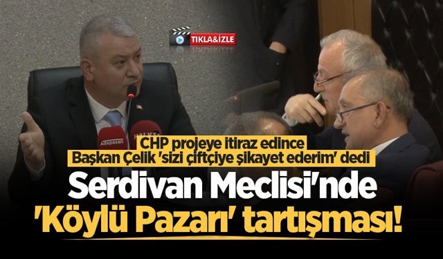Serdivan Meclisi'nde 'Köylü Pazarı' tartışması!