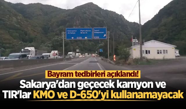 Bayram tedbirleri açıklandı! Sakarya'dan geçecek kamyon ve TIR'lar KMO ve D-650'yi kullanamayacak