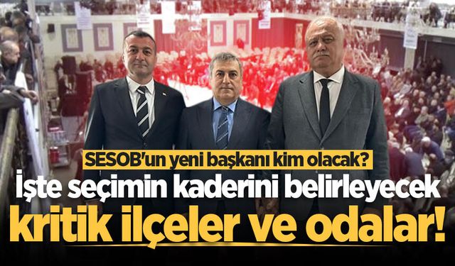 SESOB seçiminde kritik viraj: Başkanlık yarışında gözler o 4 ilçe ve büyük odalarda!