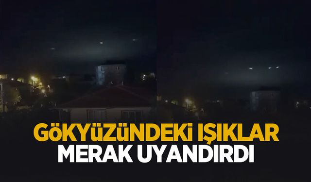 Gökyüzünde görülen ışıklar merak uyandırdı