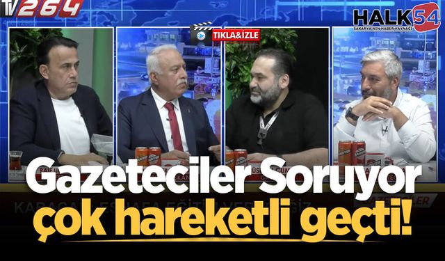Gazeteciler Soruyor çok hareketli geçti!