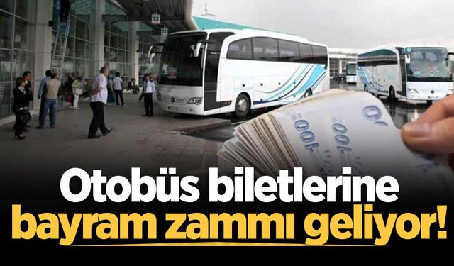Otobüs biletlerine bayram zammı geliyor!