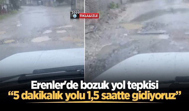 Erenler'de bozuk yol tepkisi: “5 dakikalık yolu 1,5 saatte gidiyoruz”