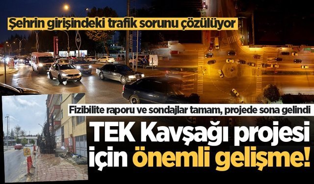 TEK Kavşağı projesi için önemli gelişme!