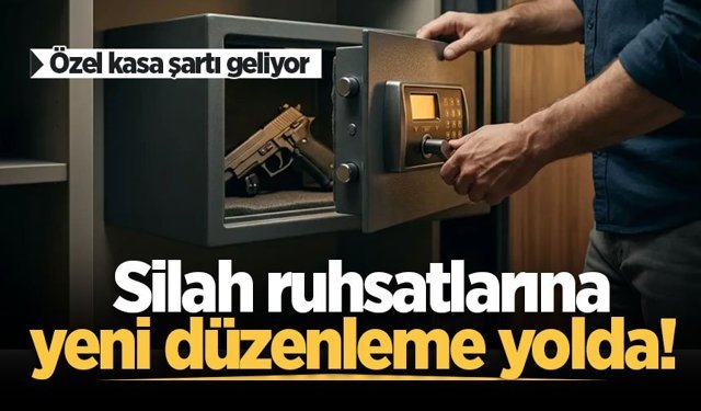 Silah ruhsatlarına yeni düzenleme yolda! Özel kasa şartı geliyor