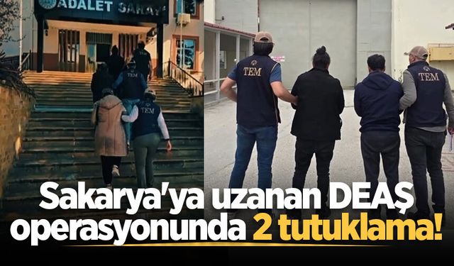 Sakarya'ya uzanan DEAŞ operasyonunda 2 tutuklama!