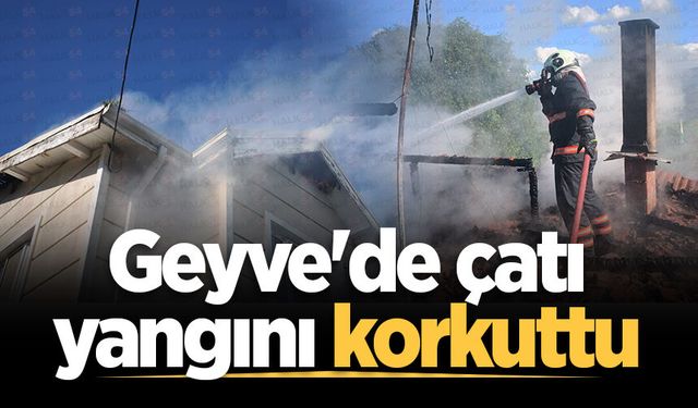 Geyve'de çatı yangını korkuttu