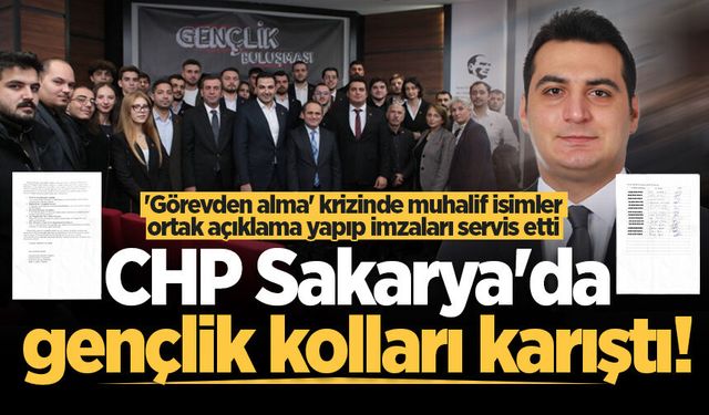 CHP Sakarya'da gençlik kolları karıştı! 'Görevden alma' krizinde muhalif isimler ortak açıklama yaptı