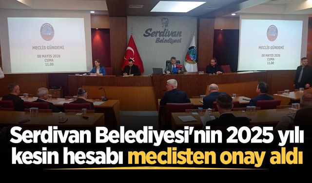 Serdivan Belediyesi'nin 2025 yılı kesin hesabı meclisten onay aldı