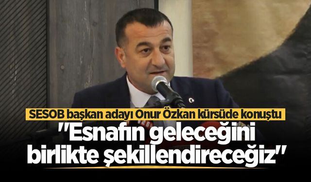 SESOB başkan adayı Onur Özkan: "Esnafın geleceğini birlikte şekillendireceğiz"