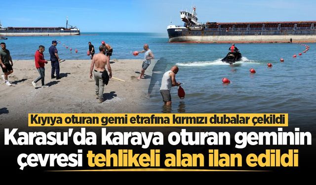 Karasu'da karaya oturan geminin çevresi tehlikeli alan ilan edildi