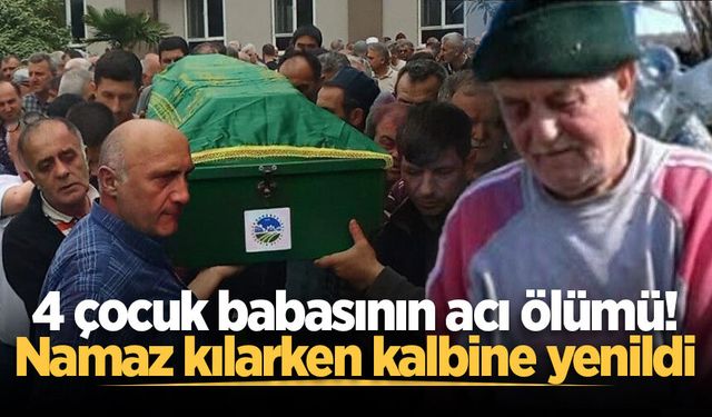 4 çocuk babasının acı ölümü! Namaz kılarken kalbine yenildi