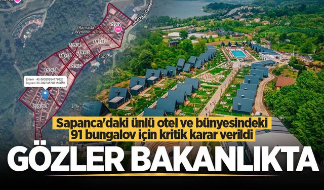 Sapanca'daki ünlü otel ve bünyesindeki 91 bungalov için kritik karar verildi: Gözler bakanlıkta