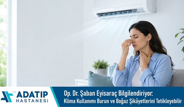 Op. Dr. Şaban Eyisaraç bilgilendiriyor: Klima kullanımı burun ve boğaz şikâyetlerini tetikleyebilir