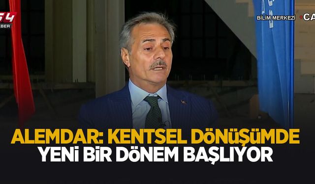 Alemdar: Kentsel dönüşümde yeni bir dönem başlıyor