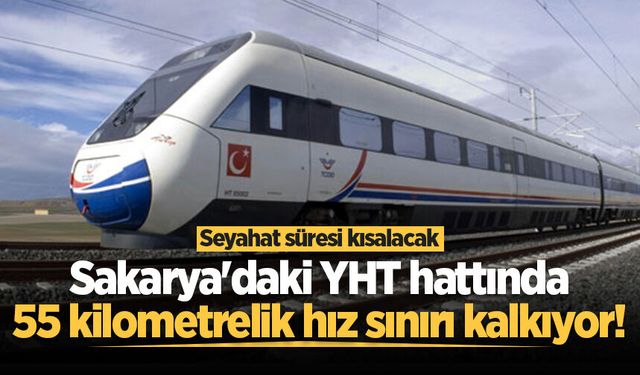 Sakarya'daki YHT hattında 55 kilometrelik hız sınırı kalkıyor! Seyahat süresi kısalacak
