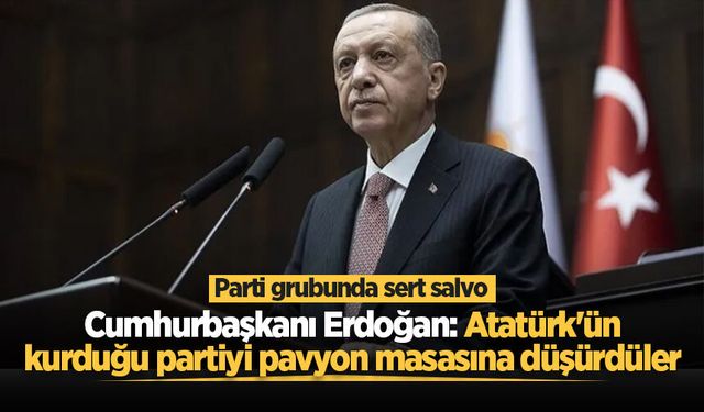 Cumhurbaşkanı Erdoğan: Atatürk'ün kurduğu partiyi pavyon masasına düşürdüler