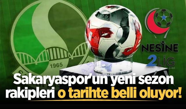 Sakaryaspor'un yeni sezon rakipleri o tarihte belli oluyor!
