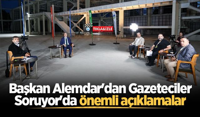 Başkan Yusuf Alemdar'dan Gazeteciler Soruyor'da önemli açıklamalar