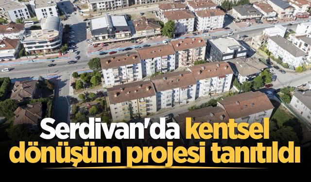 Serdivan'da kentsel dönüşüm projesi tanıtıldı