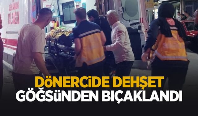 Dönercide dehşet: Göğsünden bıçaklandı