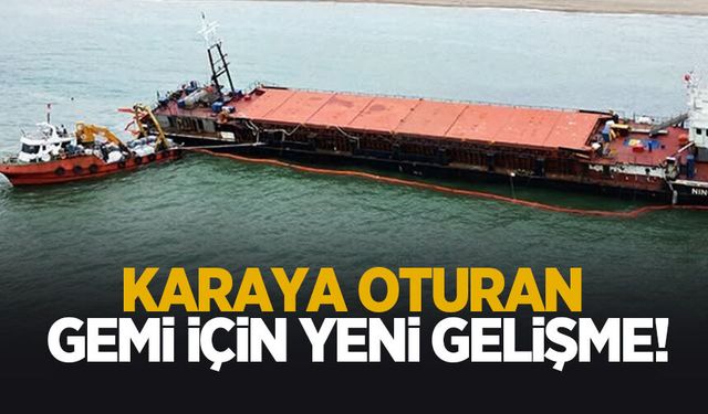 Karaya oturan yük gemisi için önemli gelişme