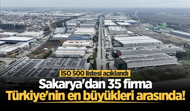 İSO 500 listesi açıklandı: Sakarya'dan 35 firma Türkiye'nin en büyükleri arasında!
