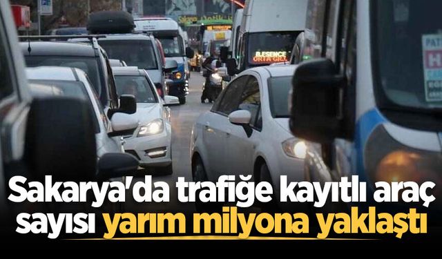 Sakarya'da trafiğe kayıtlı araç sayısı yarım milyona yaklaştı