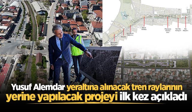 Yusuf Alemdar yeraltına alınacak tren raylarının yerine yapılacak projeyi ilk kez açıkladı