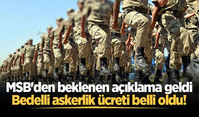 MSB'den beklenen açıklama geldi: Bedelli askerlik ücreti belli oldu!