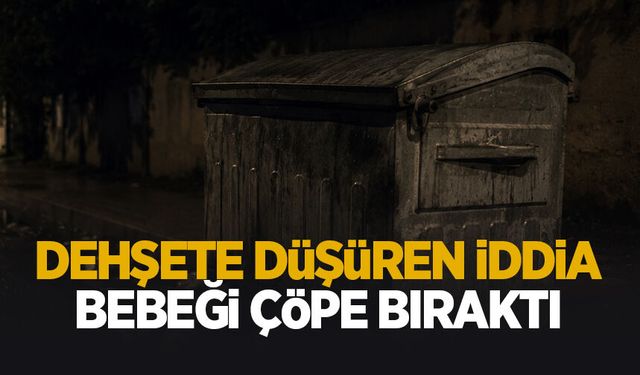 Şok olay; Bebeğini çöpe bıraktı iddiası