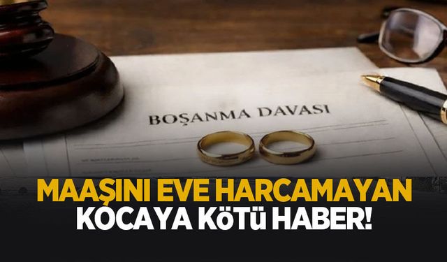 Maaşını evine harcamayan kocaya kötü haber