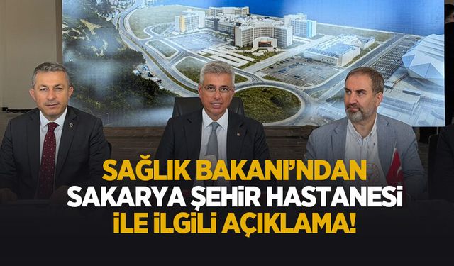 Sağlık Bakanı'ndan Sakarya Şehir Hastanesi açıklaması
