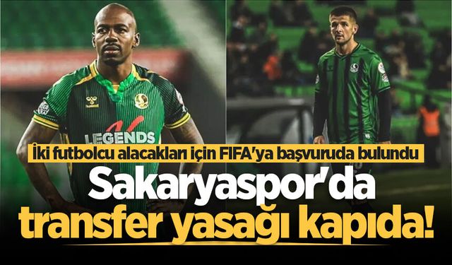 Sakaryaspor'da transfer yasağı kapıda! İki futbolcu alacakları için FIFA'ya başvuruda bulundu