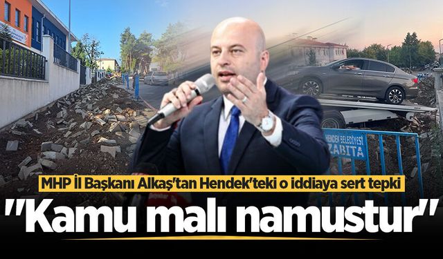 MHP İl Başkanı Alkaş'tan Hendek'teki o iddiaya sert tepki: "Kamu malı namustur"