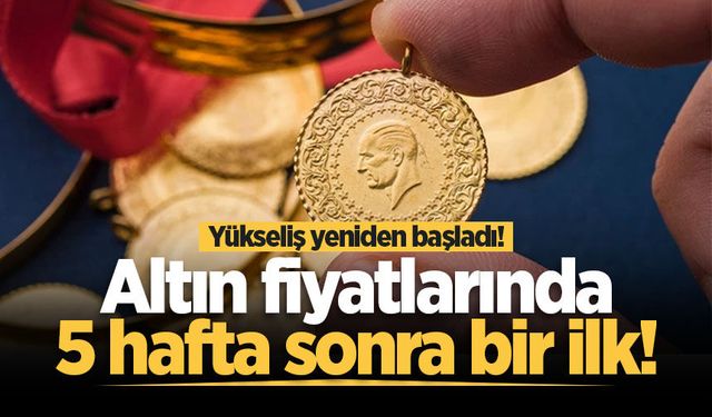 Altın fiyatlarında 5 hafta sonra bir ilk! Yükseliş yeniden başladı