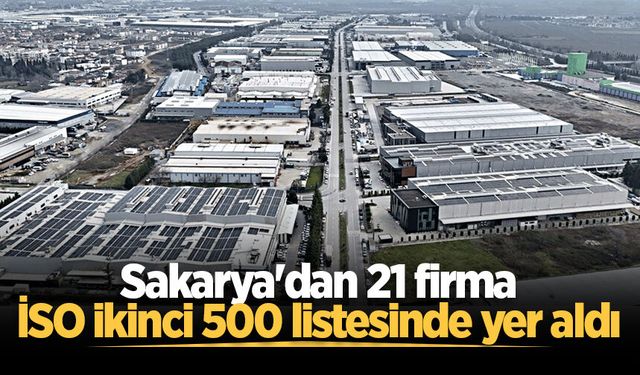 Sakarya'dan 21 firma, İSO ikinci 500 listesinde yer aldı