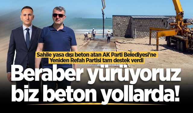 Sahile yasa dışı beton atan AK Parti Belediyesi'ne Yeniden Refah Partisi tam destek verdi