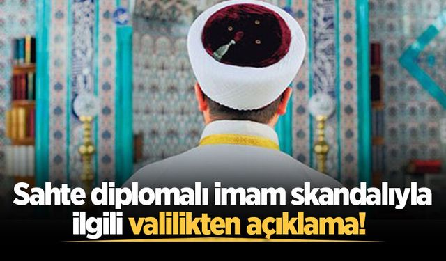 Sakarya'da sahte diplomalı imam skandalıyla ilgili valilikten açıklama!