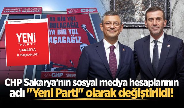 CHP Sakarya'nın sosyal medya hesaplarının adı "Yeni Parti" olarak değiştirildi!