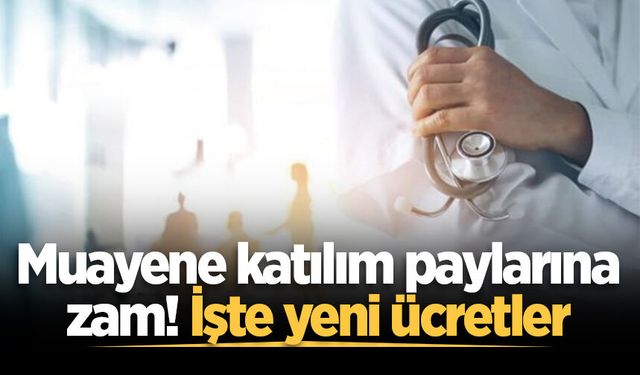 Muayene katılım paylarına zam! İşte yeni ücretler