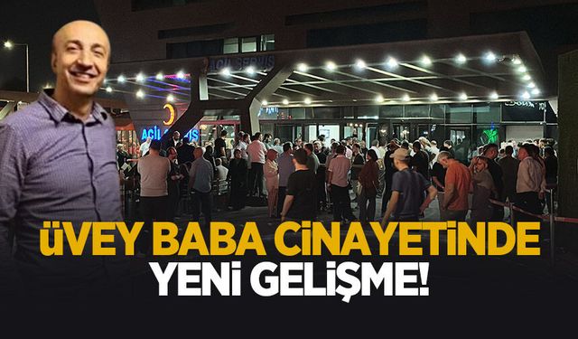 Üvey babasını öldürmüştü yeni gelişme
