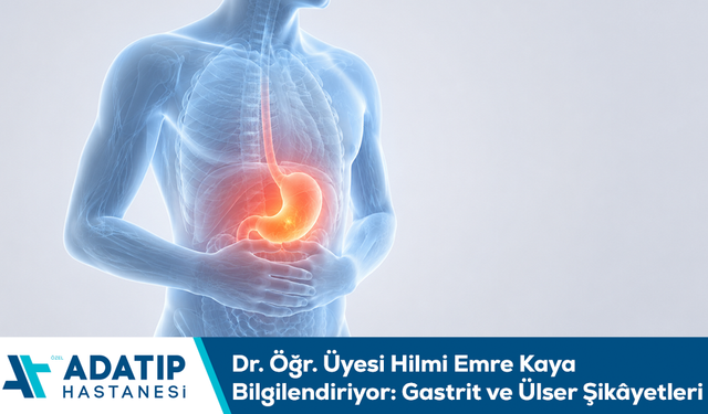 Dr. Öğr. Üyesi Hilmi Emre Kaya bilgilendiriyor: Gastrit ve ülser şikâyetleri