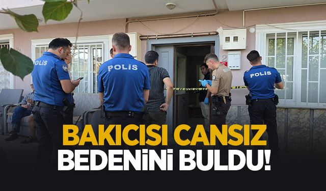 Bakıcısı cansız bedenini buldu