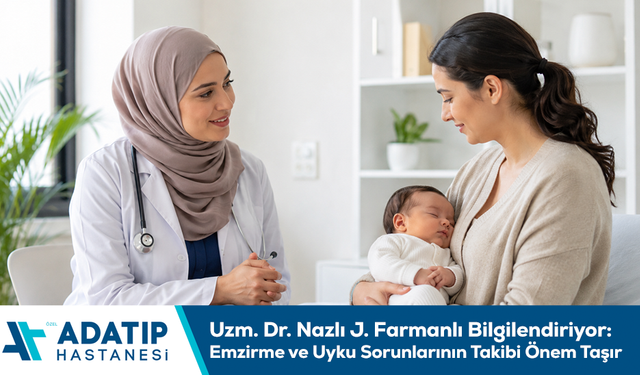 Uzm. Dr. Nazlı J. Farmanlı bilgilendiriyor: Emzirme ve uyku sorunlarının takibi önem taşır