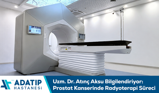 Uzm. Dr. Atınç Aksu bilgilendiriyor: Prostat kanserinde radyoterapi süreci