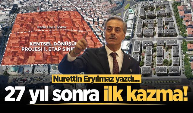 27 yıl sonra ilk kazma!