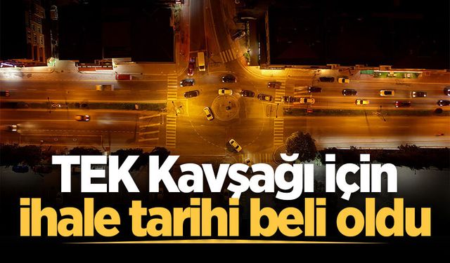 TEK Kavşağı için ihale tarihi beli oldu