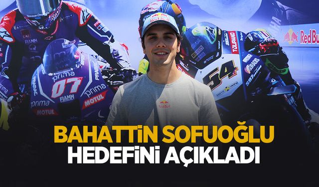 Bahattin Sofuoğlu hedefini açıkladı